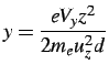 $\displaystyle y=\frac{eV_{y}z^{2}}{2m_{e}u_{z}^{2}d}$