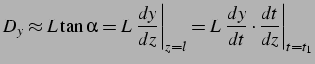 $\displaystyle D_{y}\approx L\tan\alpha=L\left.\frac{dy}{dz}\right\vert _{z=l}=L\left.\frac{dy}{dt}\cdot\frac{dt}{dz}\right\vert _{t=t_{1}}$