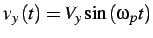 $\displaystyle v_{y}\left(t\right)=V_{y}\sin\left(\omega_{p}t\right)$