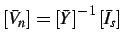 $\displaystyle \left[\bar{V}_{n}\right]=\left[\bar{Y}\right]^{-1}\left[\bar{I}_{s}\right]$