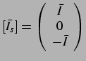 $\displaystyle \left[\bar{I}_{s}\right]=\left(\begin{array}{c}
\bar{I}\\
0\\
-\bar{I}\end{array}\right)$