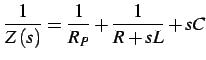 $\displaystyle \frac{1}{Z\left(s\right)}=\frac{1}{R_{P}}+\frac{1}{R+sL}+sC$