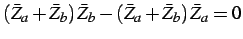 $\displaystyle \left(\bar{Z}_{a}+\bar{Z}_{b}\right)\bar{Z}_{b}-\left(\bar{Z}_{a}+\bar{Z}_{b}\right)\bar{Z}_{a}=0$