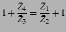 $\displaystyle 1+\frac{\bar{Z}_{4}}{\bar{Z}_{3}}=\frac{\bar{Z}_{1}}{\bar{Z}_{2}}+1$