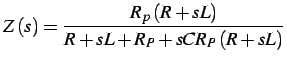 $\displaystyle Z\left(s\right)=\frac{R_{p}\left(R+sL\right)}{R+sL+R_{P}+sCR_{P}\left(R+sL\right)}$