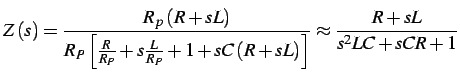 $\displaystyle Z\left(s\right)=\frac{R_{p}\left(R+sL\right)}{R_{P}\left[\frac{R}...
...s\frac{L}{R_{P}}+1+sC\left(R+sL\right)\right]}\approx\frac{R+sL}{s^{2}LC+sCR+1}$