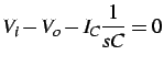 $\displaystyle V_{i}-V_{o}-I_{C}\frac{1}{sC}=0$