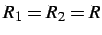 $ R_{1}=R_{2}=R$