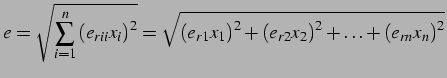 $\displaystyle e=\sqrt{\sum_{i=1}^{n}\left(e_{rii}x_{i}\right)^{2}}=\sqrt{\left(...
...1}\right)^{2}+\left(e_{r2}x_{2}\right)^{2}+\ldots+\left(e_{rn}x_{n}\right)^{2}}$