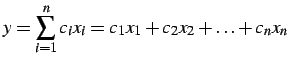$\displaystyle y=\sum_{i=1}^{n}c_{i}x_{i}=c_{1}x_{1}+c_{2}x_{2}+\ldots+c_{n}x_{n}$
