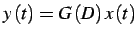$\displaystyle y\left(t\right)=G\left(D\right)x\left(t\right)$