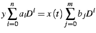 $\displaystyle y\sum_{i=0}^{n}a_{i}D^{i}=x\left(t\right)\sum_{j=0}^{m}b_{j}D^{i}$