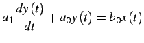 $\displaystyle a_{1}\frac{dy\left(t\right)}{dt}+a_{0}y\left(t\right)=b_{0}x\left(t\right)$