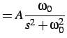 $\displaystyle =A\frac{\omega_{0}}{s^{2}+\omega_{0}^{2}}$