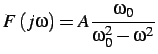 $\displaystyle F\left(j\omega\right)=A\frac{\omega_{0}}{\omega_{0}^{2}-\omega^{2}}$