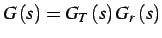 $\displaystyle G\left(s\right)=G_{T}\left(s\right)G_{r}\left(s\right)$