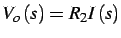 $\displaystyle V_{o}\left(s\right)=R_{2}I\left(s\right)$