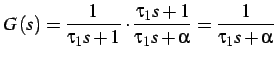 $\displaystyle G\left(s\right)=\frac{1}{\tau_{1}s+1}\cdot\frac{\tau_{1}s+1}{\tau_{1}s+\alpha}=\frac{1}{\tau_{1}s+\alpha}$