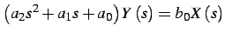 $\displaystyle \left(a_{2}s^{2}+a_{1}s+a_{0}\right)Y\left(s\right)=b_{0}X\left(s\right)$