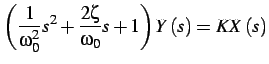 $\displaystyle \left(\frac{1}{\omega_{0}^{2}}s^{2}+\frac{2\zeta}{\omega_{0}}s+1\right)Y\left(s\right)=KX\left(s\right)$