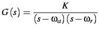 $\displaystyle G\left(s\right)=\frac{K}{\left(s-\omega_{a}\right)\left(s-\omega_{r}\right)}$