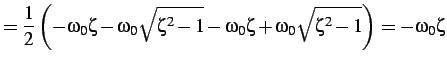$\displaystyle =\frac{1}{2}\left(-\omega_{0}\zeta-\omega_{0}\sqrt{\zeta^{2}-1}-\omega_{0}\zeta+\omega_{0}\sqrt{\zeta^{2}-1}\right)=-\omega_{0}\zeta$