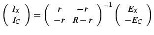 $\displaystyle \left(\begin{array}{c}
I_{X}\\
I_{C}\end{array}\right)=\left(\be...
...\end{array}\right)^{-1}\left(\begin{array}{c}
E_{X}\\
-E_{C}\end{array}\right)$