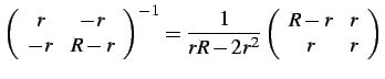 $\displaystyle \left(\begin{array}{cc}
r & -r\\
-r & R-r\end{array}\right)^{-1}=\frac{1}{rR-2r^{2}}\left(\begin{array}{cc}
R-r & r\\
r & r\end{array}\right)$