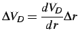 $\displaystyle \Delta V_{D}=\frac{dV_{D}}{dr}\Delta r$