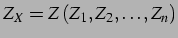 $\displaystyle Z_{X}=Z\left(Z_{1},Z_{2},\ldots,Z_{n}\right)$