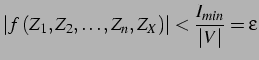 $\displaystyle \left\vert f\left(Z_{1},Z_{2},\ldots,Z_{n},Z_{X}\right)\right\vert<\frac{I_{min}}{\left\vert V\right\vert}=\varepsilon$
