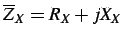 $\displaystyle \overline{Z}_{X}=R_{X}+jX_{X}$