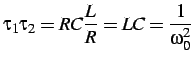 $\displaystyle \tau_{1}\tau_{2}=RC\frac{L}{R}=LC=\frac{1}{\omega_{0}^{2}}$