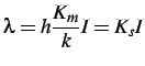 $\displaystyle \lambda=h\frac{K_{m}}{k}I=K_{s}I$