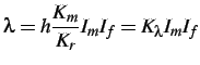 $\displaystyle \lambda=h\frac{K_{m}}{K_{r}}I_{m}I_{f}=K_{\lambda}I_{m}I_{f}$