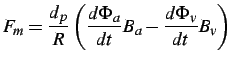 $\displaystyle F_{m}=\frac{d_{p}}{R}\left(\frac{d\Phi_{a}}{dt}B_{a}-\frac{d\Phi_{v}}{dt}B_{v}\right)$