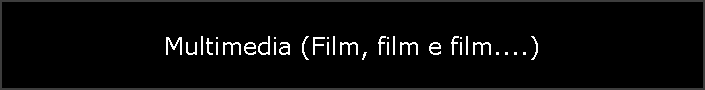 Multimedia (Film, film e film....)