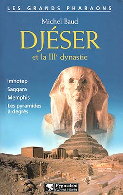 Michel Baud - Djéser et la IIIe dynastie (2002)