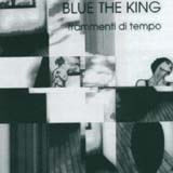 Blue The King - frammenti di Tempo