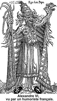 Alexandre VI (1492 - 1503) vu par un humoriste franais pre de 3 enfants, eut  pour maitresse la belle Guilia Farnse, pouse d'Orsino Orsini